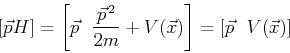 \begin{displaymath}[ \vec{p},H ]
= \left[\vec{p}\ ,\ \frac{\vec{p}^{\,2}}{2m} + V(\vec{x})\right]
= \left[\vec{p}\ ,\ V(\vec{x}) \right] \end{displaymath}