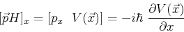 \begin{displaymath}[ \vec{p},H ]_x = \left[p_x\ ,\ V(\vec{x}) \right]
= -i\hbar\ \frac{\partial V(\vec{x})}{\partial x} \end{displaymath}