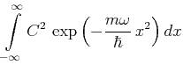 $\displaystyle \int\limits_{-\infty}^\infty C^2 \,\exp
\left(-\frac{m\omega}{\hbar} \, x^2\right) dx$