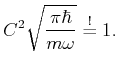 $\displaystyle C^2 \sqrt{\frac{\pi\hbar}{m\omega}}
\stackrel{!}{=} 1 .$