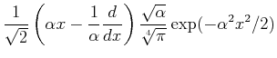 $\displaystyle \frac{1}{\sqrt{2}} \left(\alpha x
- \frac{1}{\alpha} \frac{d}{dx} \right)
\frac{\sqrt{\alpha}}{\sqrt[4]{\pi}} \exp (- \alpha^2 x^2/2)$