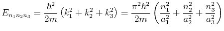 $\displaystyle E_{n_1,n_2,n_3}=
\frac{\hbar^2}{2m} \left(k_1^2 + k_2^2 +k_3^2\ri...
...m}\left( \frac{n_1^2}{a_1^2} +
\frac{n_2^2}{a_2^2} + \frac{n_3^2}{a_3^2}\right)$