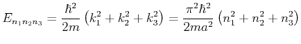 $\displaystyle E_{n_1,n_2,n_3}=
\frac{\hbar^2}{2m} \left(k_1^2 + k_2^2 +k_3^2\right)
= \frac{\pi^2 \hbar^2}{2ma^2}\left( n_1^2 + n_2^2 + n_3^2\right)$