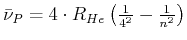 $\bar{\nu}_P = 4\cdot R_{He}\left(\frac{1}{4^2}-\frac{1}{n^2}\right)$