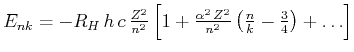 $E_{n,k} = -R_H  h  c 
\frac{Z^2}{n^2}\left[1+\frac{\alpha^2  Z^2}{n^2}\left(\frac{n}{k}-\frac{3}{4}\right)+\ldots \right]$