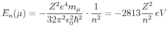 $\displaystyle E_n(\mu) = -
\frac{Z^2e^4m_\mu}{32\pi^2\epsilon_0^2\hbar^2}\cdot\frac{1}{n^2}=-2813\frac{Z^2}{n^2}\,eV$