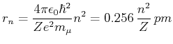 $\displaystyle r_n = \frac{4\pi\epsilon_0 \hbar^2}{Z e^2 m_\mu} n^2 = 0.256\, \frac{n^2}{Z}\, pm$
