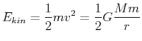 $\displaystyle E_{kin} = \frac{1}{2}mv^2=\frac{1}{2}G\frac{M m}{r}$