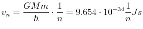 $\displaystyle v_n = \frac{G M m}{\hbar} \cdot \frac{1}{n}= 9.654\cdot 10^{-34} \frac{1}{n} Js$