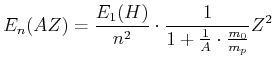 $\displaystyle E_n(A,Z) = \frac{E_1(H)}{n^2}\cdot \frac{1}{1+\frac{1}{A}\cdot \frac{m_0}{m_p}}Z^2$