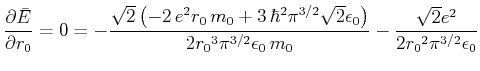 $\displaystyle \frac{\partial \bar{E}}{\partial r_0} = 0 = -{\frac {\sqrt {2} \l...
...n_0}\,{m_0}}}-{\frac { \sqrt {2}{e}^{2}}{2{{r_0}}^{2}{\pi
}^{3/2}{\epsilon_0}}}$