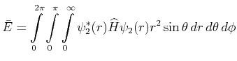 $\displaystyle \bar{E} = \int\limits_0^{2\pi}\int\limits_0^\pi\int\limits_0^\infty \psi_2^*(r) \widehat{H} \psi_2(r)r^2 \sin\theta\, dr\, d\theta\,
d\phi$