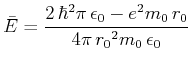 $\displaystyle \bar{E} = {\frac {2\,{{\hbar}}^{2}\pi \,{\epsilon_0}-{e}^{2}{m_0}\,{r_0}}{4\pi \,{{r_0}}^{2}
{m_0}\,{\epsilon_0 }}}
$