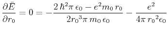 $\displaystyle \frac{\partial \bar{E}}{\partial r_0} = 0 = -{\frac {2\,{{\hbar}}...
...}\pi \,{m_0}\,{\epsilon_0
}}}-{\frac {{e}^{2}}{4\pi \,{{r_0}}^{2}{\epsilon_0}}}$
