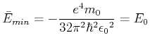 $\displaystyle \bar{E}_{min} = -{\frac {{e}^{4}{m_0}}{32{\pi }^{2}{{\hbar}}^{2}{{\epsilon_0}}^{2}}} = E_0$