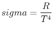 $\displaystyle sigma = \frac{R}{T^4}$