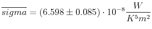 $\displaystyle \overline{sigma} = (6.598\pm 0.085) \cdot 10^{-8} \frac{W}{K^5 m^2}$