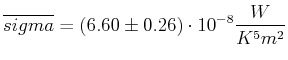$\displaystyle \overline{sigma} = (6.60\pm 0.26) \cdot 10^{-8} \frac{W}{K^5 m^2}$