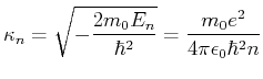 $\displaystyle \kappa_n = \sqrt{-\frac{2 m_0 E_n}{\hbar^2}}= \frac{m_0 e^2}{4\pi\epsilon_0\hbar^2 n}$