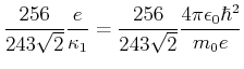 $\displaystyle \frac{256}{243\sqrt{2}}\frac{e}{\kappa_1}=\frac{256}{243\sqrt{2}}\frac{4\pi\epsilon_0\hbar^2 }{m_0 e}$
