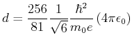 $\displaystyle d= \frac{256}{81}\frac{1}{\sqrt{6}}\frac{\hbar^2}{m_0 e}\left(4\pi\epsilon_0\right)$