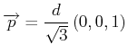 $\displaystyle \overrightarrow{p}= \frac{d}{\sqrt{3}}\left(0\text{,}\,0\text{,}\,1\right)$