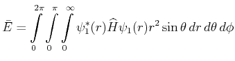 $\displaystyle \bar{E} = \int\limits_0^{2\pi}\int\limits_0^\pi\int\limits_0^\infty \psi_1^*(r) \widehat{H} \psi_1(r)r^2 \sin\theta\, dr\, d\theta\,
d\phi$