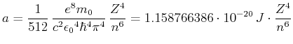 $\displaystyle a= \frac {1}{512}\,\frac {{e}^{8}{m_0}}{{c}^{2}{{\epsilon_0}}^{4}...
...pi }^{4}}
\,\frac{Z^4}{n^6} =
1.158766386\cdot 10^{-20}\,J \cdot\frac{Z^4}{n^6}$
