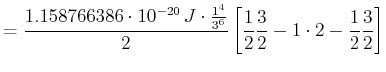 $\displaystyle = \frac{1.158766386\cdot 10^{-20}\,J \cdot\frac{1^4}{3^6}}{2}\left[\frac{1}{2}\frac{3}{2}-1\cdot 2-\frac{1}{2}\frac{3}{2}\right]$