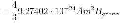 $\displaystyle =\frac{4}{3} 9.27402\cdot10^{-24}Am^2 B_{grenz}$