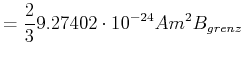 $\displaystyle =\frac{2}{3} 9.27402\cdot10^{-24}Am^2 B_{grenz}$
