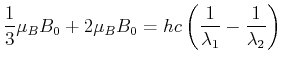 $\displaystyle \frac{1}{3}\mu_B B_0 +2\mu_B B_0=hc\left(\frac{1}{\lambda_1}-\frac{1}{\lambda_2}\right)$