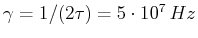$ \gamma= 1/(2\tau)= 5\cdot 10^7\, Hz$