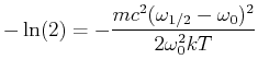 $\displaystyle -\ln(2) = -\frac{m c^2 (\omega_{1/2}-\omega_0)^2}{2\omega_0^2 k T}$