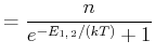 $\displaystyle = \frac{n}{e^{-E_{1\text{,} 2}/(kT)}+1}$
