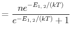 $\displaystyle = \frac{ne^{-E_{1\text{,} 2}/(kT)}}{e^{-E_{1\text{,} 2}/(kT)}+1}$