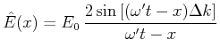 $\displaystyle \hat{E}(x)=E_0 \frac{2\sin\left[(\omega' t-x)\Delta k\right]}{\omega't -
x}$