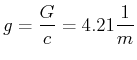 $\displaystyle g = \frac{G}{c} = 4.21 \frac{1}{m}$