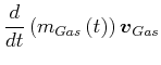 $\displaystyle \frac{d}{dt}\left( m_{Gas}\left( t\right) \right) \vec{v}_{Gas} \notag$
