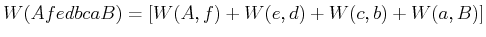 $\displaystyle W(AfedbcaB) = \left[W(A\text{,} f)+W(e\text{,} d)+W(c\text{,} b)+W(a\text{,} B)\right]$