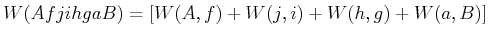 $\displaystyle W(AfjihgaB) = \left[W(A\text{,} f)+W(j\text{,} i)+W(h\text{,} g)+W(a\text{,} B)\right]$