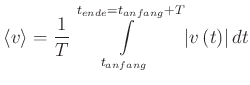 $\displaystyle \left< v\right> =\frac{1}{T}\int\limits_{t_{anfang}} ^{t_{ende}=t_{anfang}+T}\left\vert v\left( t\right) \right\vert dt$