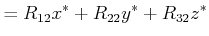 $\displaystyle =R_{12}x^*+R_{22}y^* +R_{32}z^*$