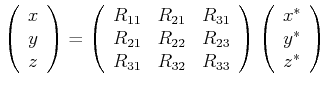$\displaystyle \left( \begin{array}[c]{c} x  y  z \end{array} \right) =\left...
...array} \right) \left( \begin{array}[c]{c} x^*  y^*  z^* \end{array} \right)$