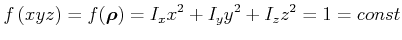 $\displaystyle f\left( x,y,z\right) = f(\vec{\rho})=I_{x}x^{2}+I_{y}y^{2}+I_{z}z^{2}=1=const
$