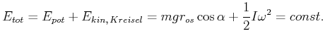 $\displaystyle E_{tot}=E_{pot}+E_{kin\text{,} Kreisel}=mgr_{os}\cos\alpha+\frac{1}{2} I\omega^{2}=const.$