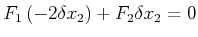 $\displaystyle F_{1}\left( -2\delta x_{2}\right) +F_{2}\delta x_{2}=0
$