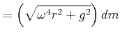 $\displaystyle =\left( \sqrt{\omega^{4}r^{2}+g^{2}}\right) dm$