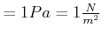 $ =1Pa=1\frac{N}{m^{2}} $