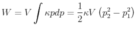 $\displaystyle W=V\int\kappa pdp=\frac{1}{2}\kappa V\left( p_{2}^{2}-p_{1}^{2}\right)$